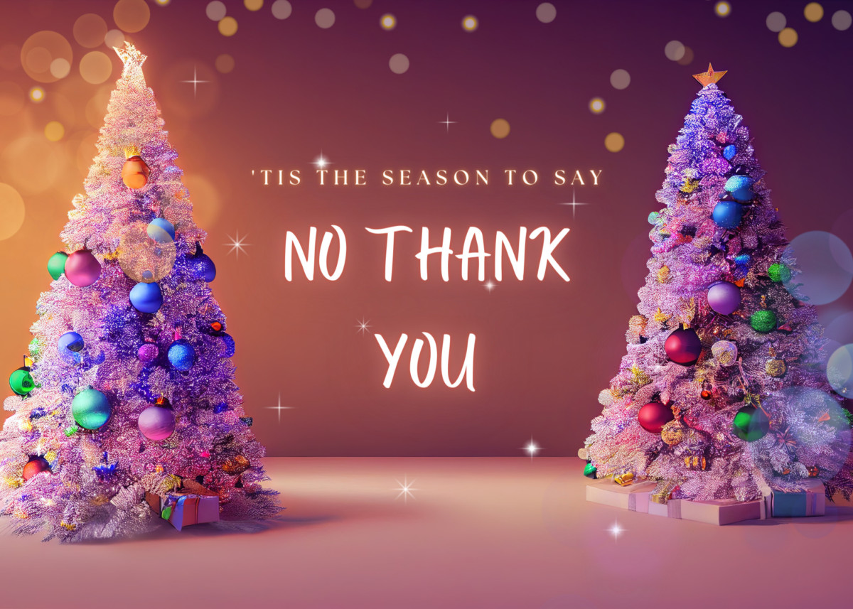  Graphic, two Christmas trees and text that reads "'Tis the season to say no thank you."